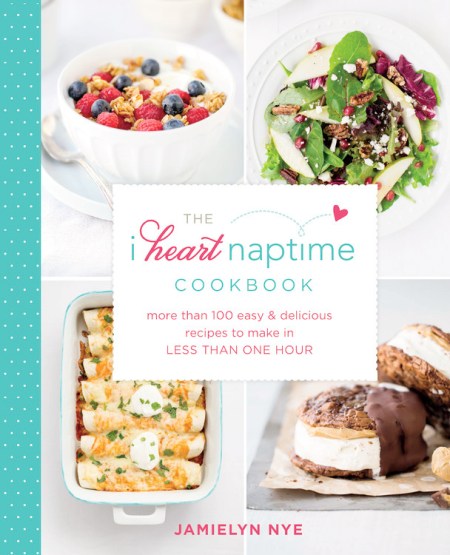 The I Heart Naptime Cookbook