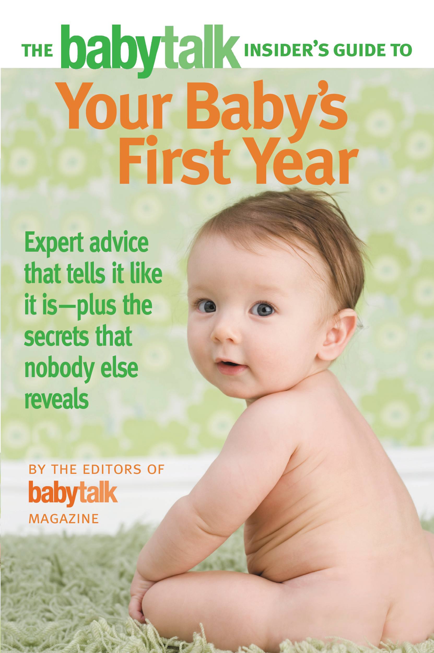 The Babytalk Insider's Guide to Your Baby's First Year by Babytalk